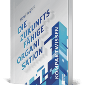Die zukunftsfähige Organisation – Kompaktwissen